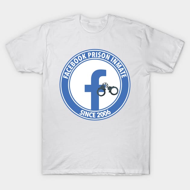 Facebook Inmate Since 2006 T-Shirt by AlexMaechler